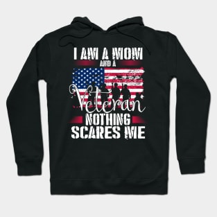 I Am A Mom And A Veteran Nothing Scares Me Veteran Hoodie